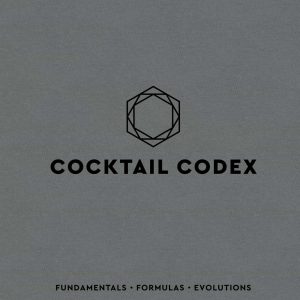 Cocktail Codex: Fundamentals, Formulas, Evolutions