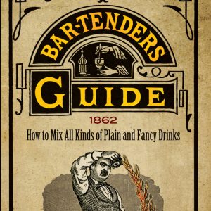 Jerry Thomas' Bartenders Guide: How to Mix All Kinds of Plain and Fancy Drinks