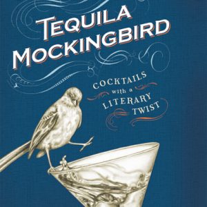 Tequila Mockingbird: Cocktails with a Literary Twist