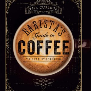 The Curious Barista's Guide to Coffee