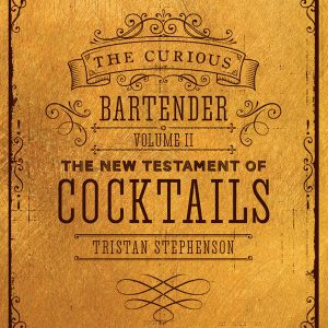 The Curious Bartender Volume II: The New Testament of Cocktails