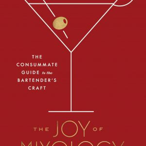 The Joy of Mixology, Revised and Updated Edition: The Consummate Guide to the Bartender's Craft