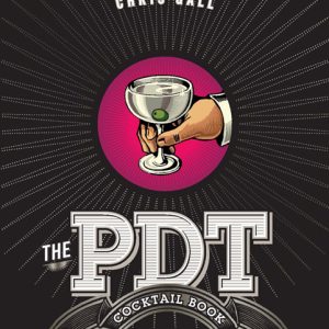 The PDT Cocktail Book: The Complete Bartender's Guide from the Celebrated Speakeasy