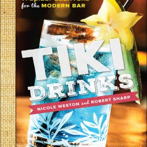 Tiki Drinks: Tropical Cocktails for the Modern Bar