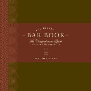 The Ultimate Bar Book: The Comprehensive Guide to Over 1,000 Cocktails (Cocktail Book, Bartender Book, Mixology Book, Mixed Drinks Recipe Book)
